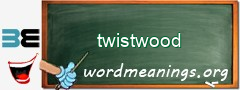 WordMeaning blackboard for twistwood